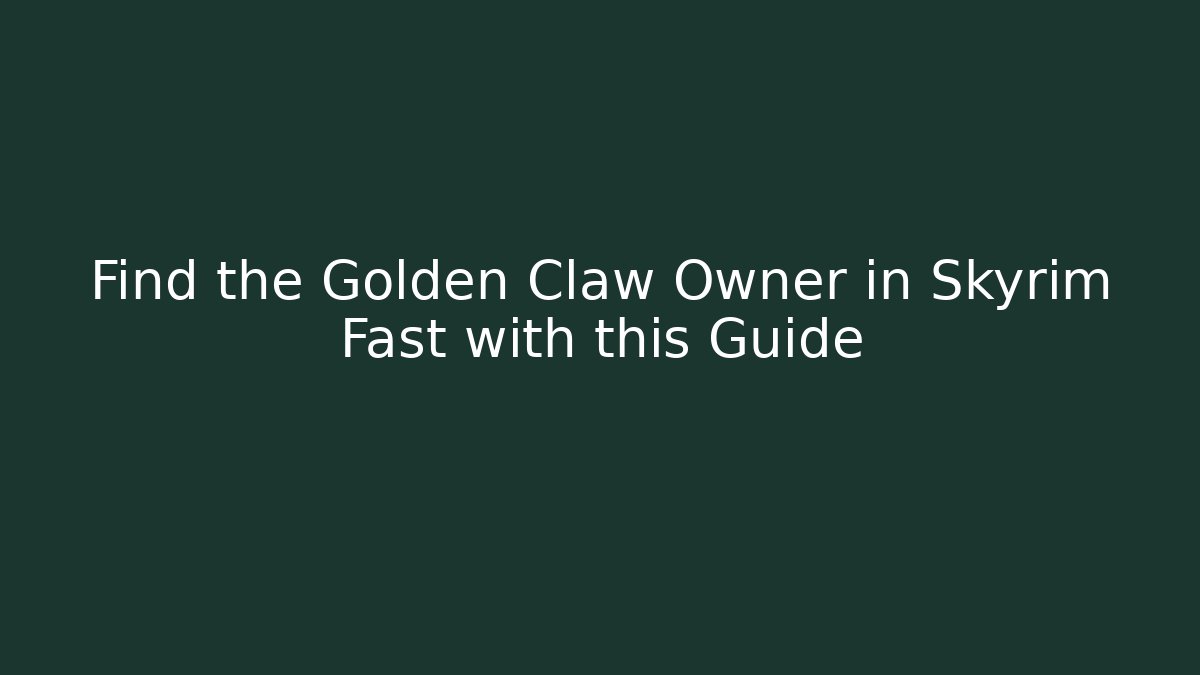 Find the Golden Claw Owner in Skyrim Fast with this Guide