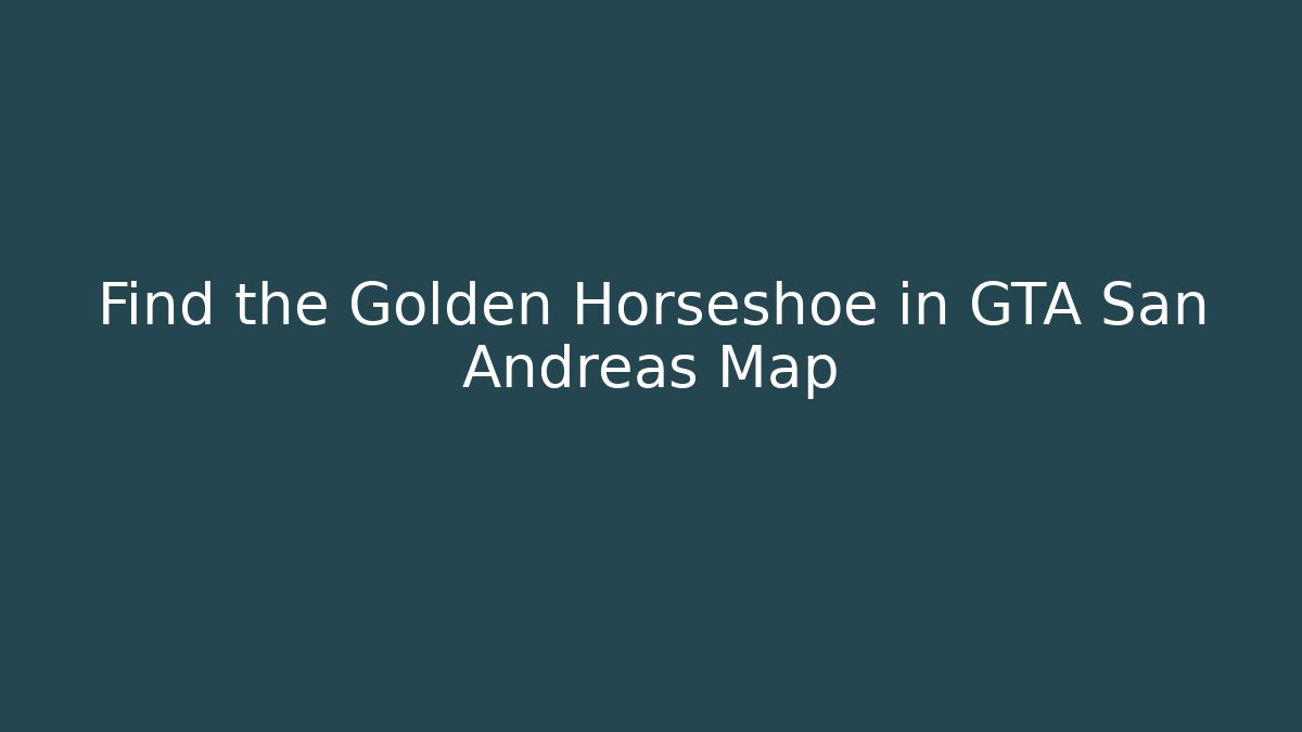 Find the Golden Horseshoe in GTA San Andreas Map