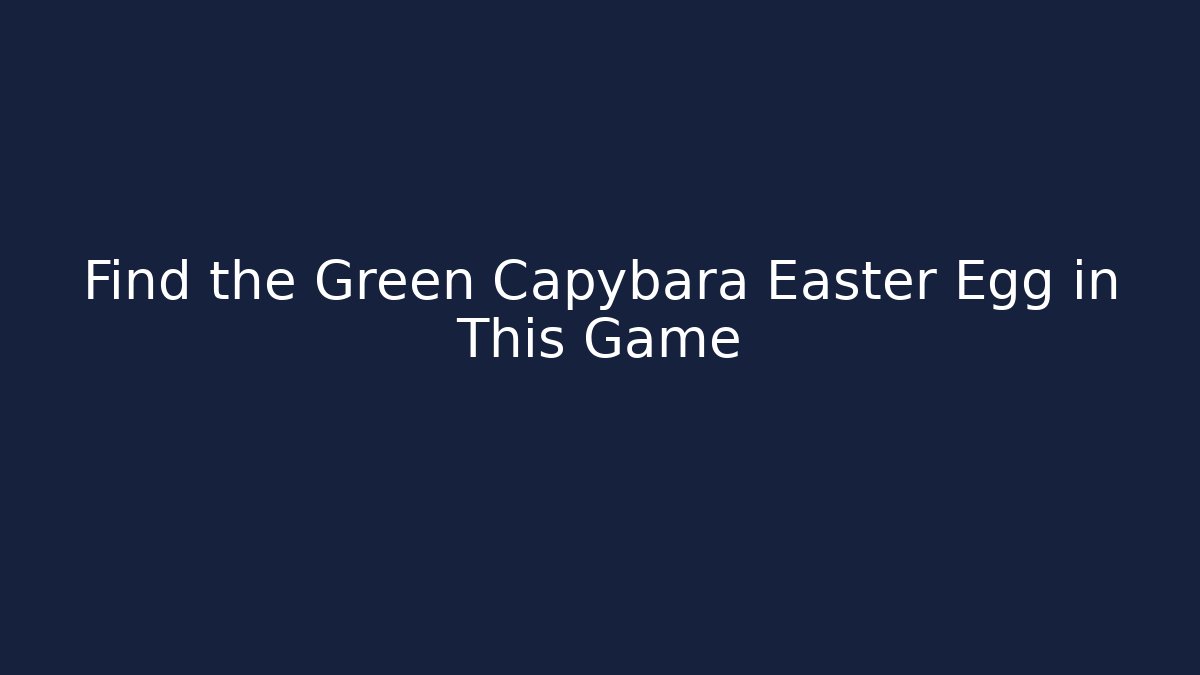 Find the Green Capybara Easter Egg in This Game