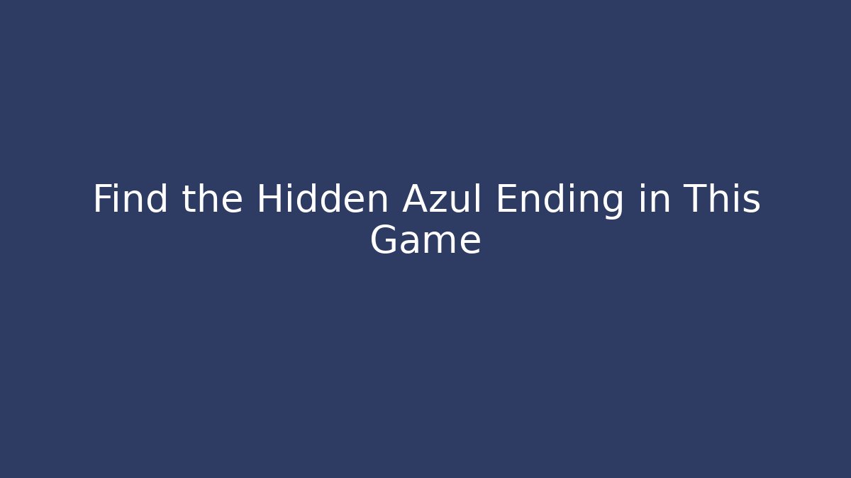 Find the Hidden Azul Ending in This Game