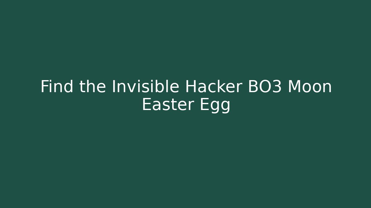 Find the Invisible Hacker BO3 Moon Easter Egg