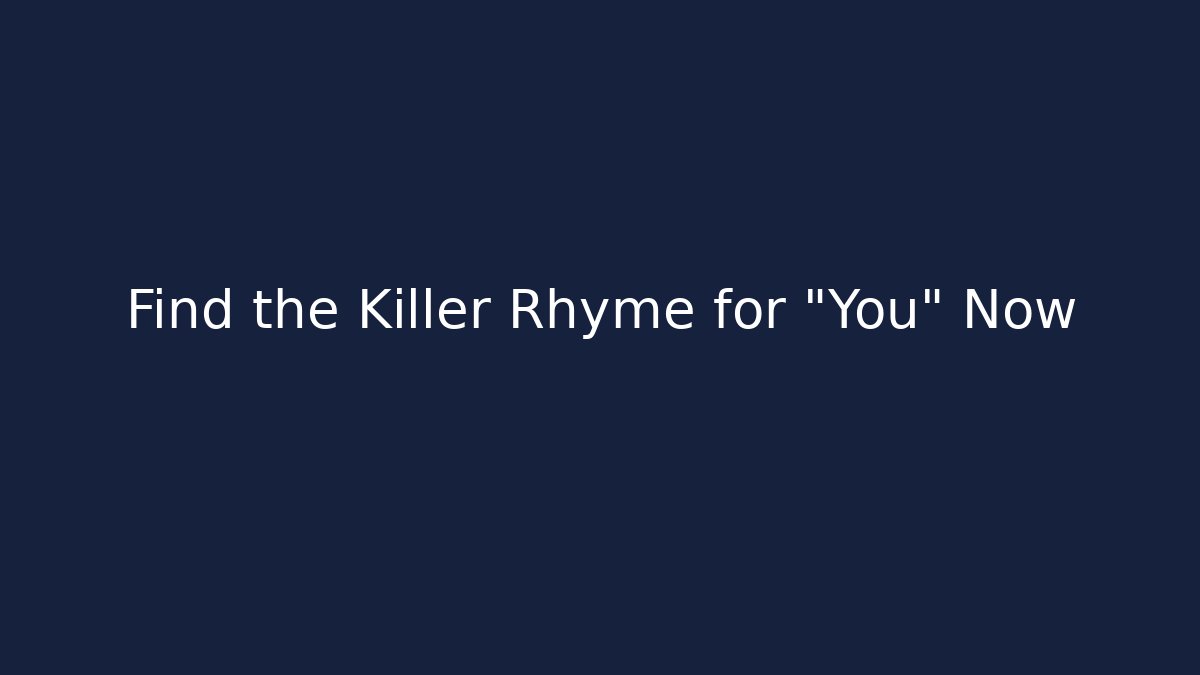 Find the Killer Rhyme for "You" Now