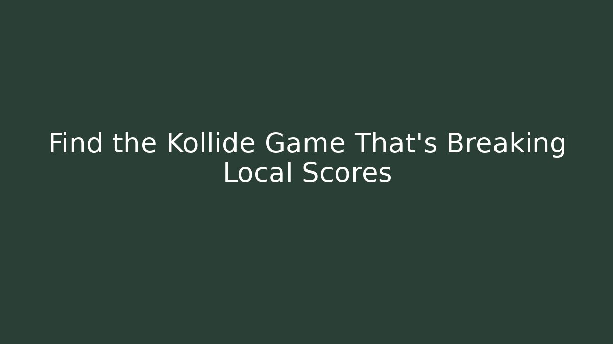 Find the Kollide Game That’s Breaking Local Scores