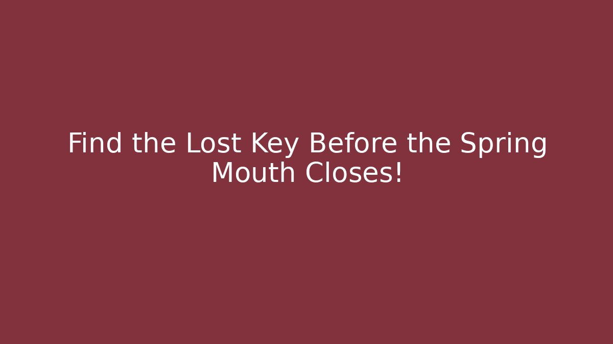 Find the Lost Key Before the Spring Mouth Closes! - Create More Assets