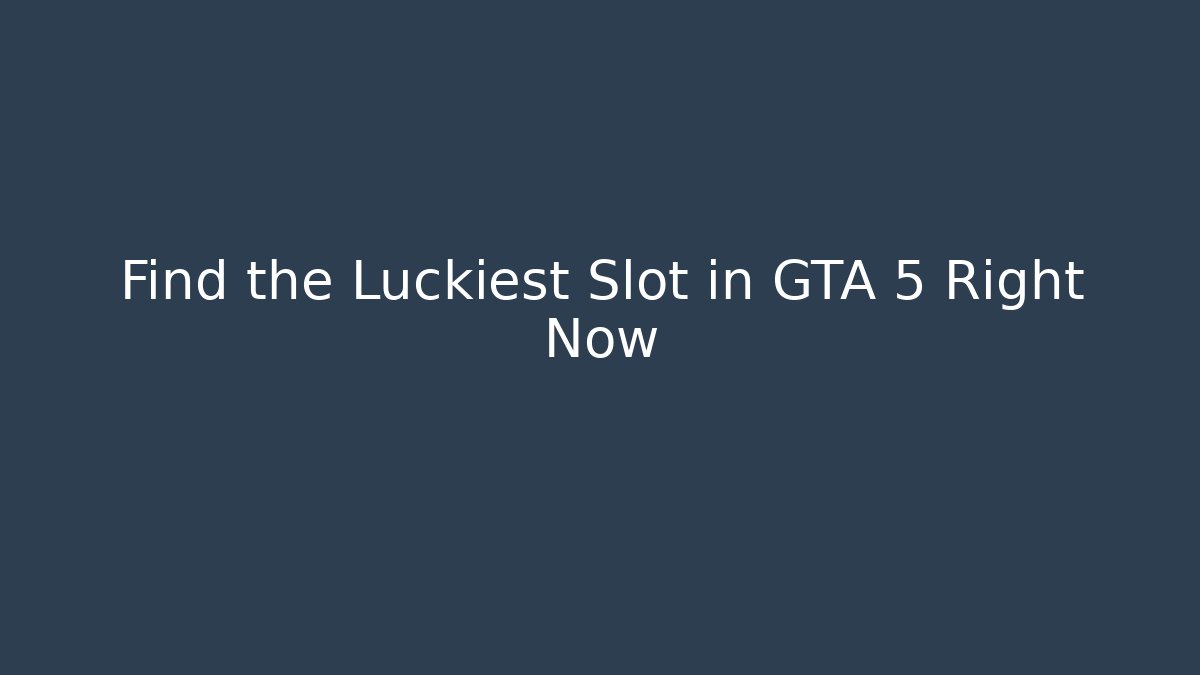 Find the Luckiest Slot in GTA 5 Right Now