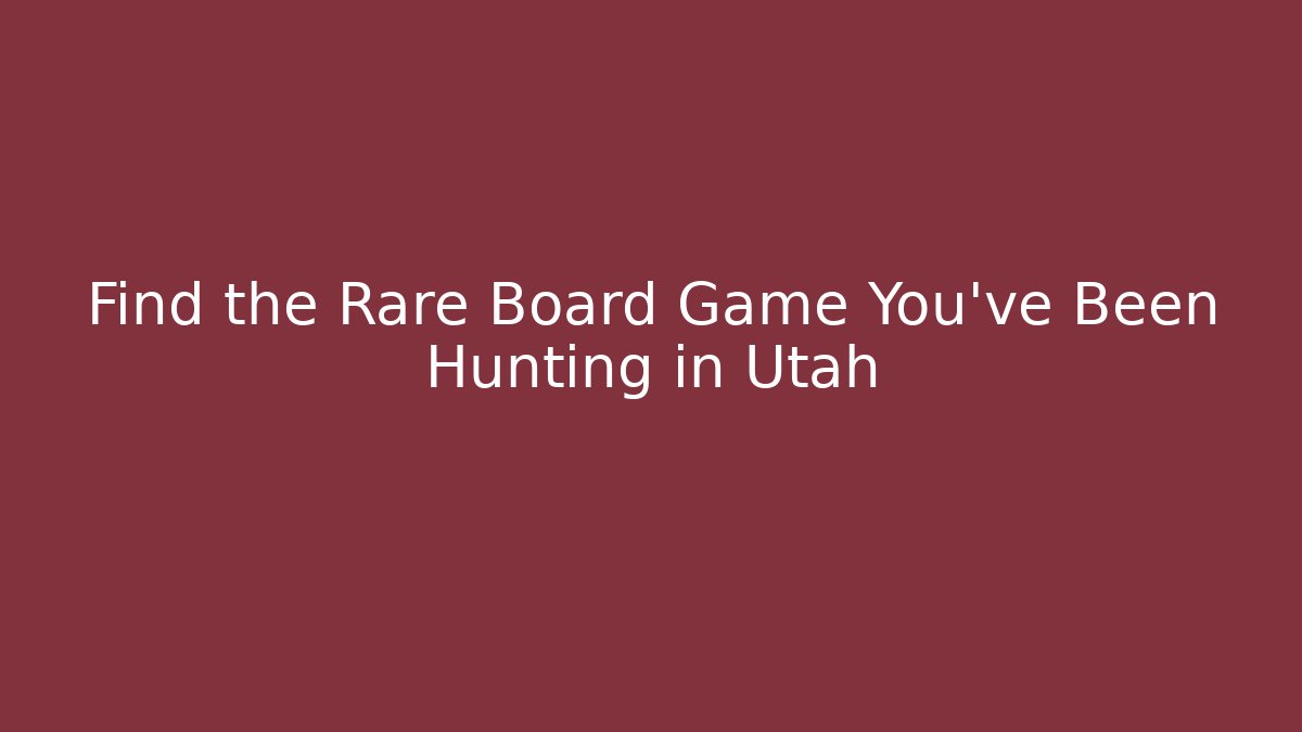 Find the Rare Board Game You've Been Hunting in Utah