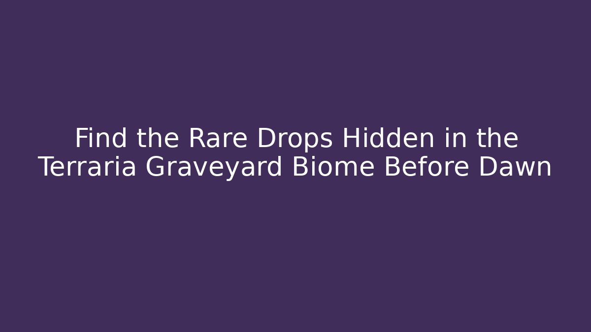 Find the Rare Drops Hidden in the Terraria Graveyard Biome Before Dawn