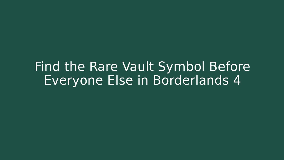 Find the Rare Vault Symbol Before Everyone Else in Borderlands 4