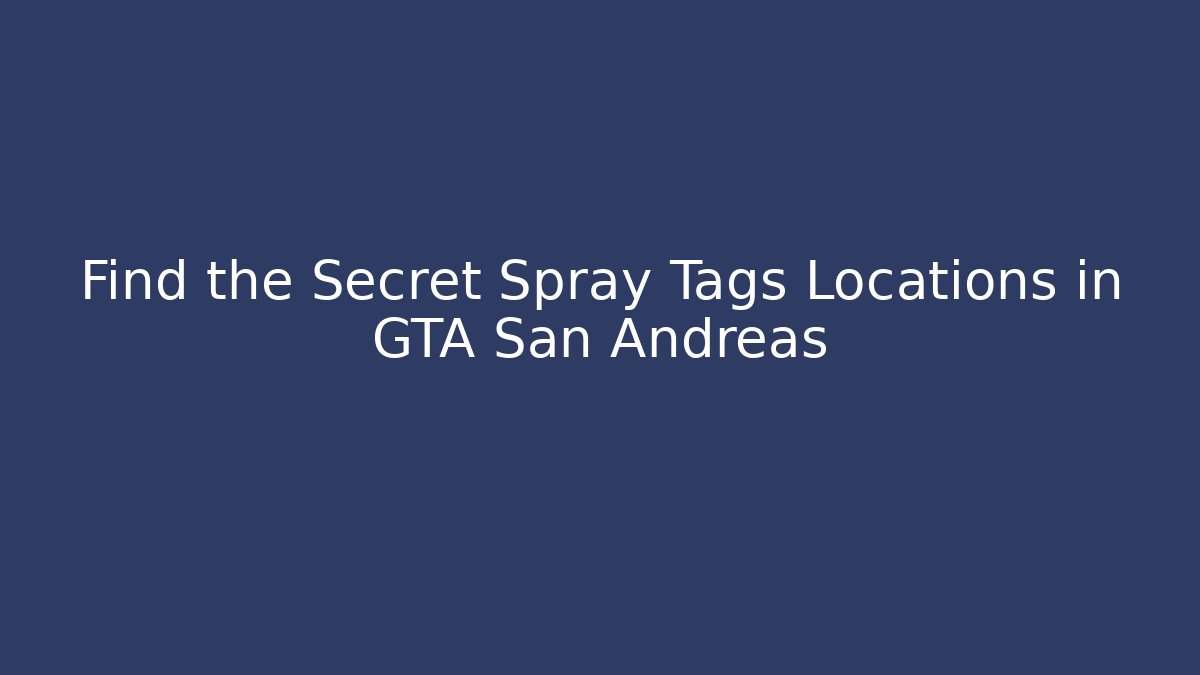 Find the Secret Spray Tags Locations in GTA San Andreas