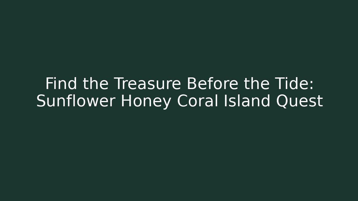 Find the Treasure Before the Tide: Sunflower Honey Coral Island Quest