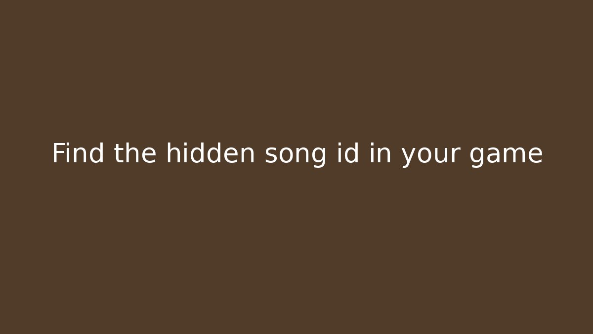Find the hidden song id in your game