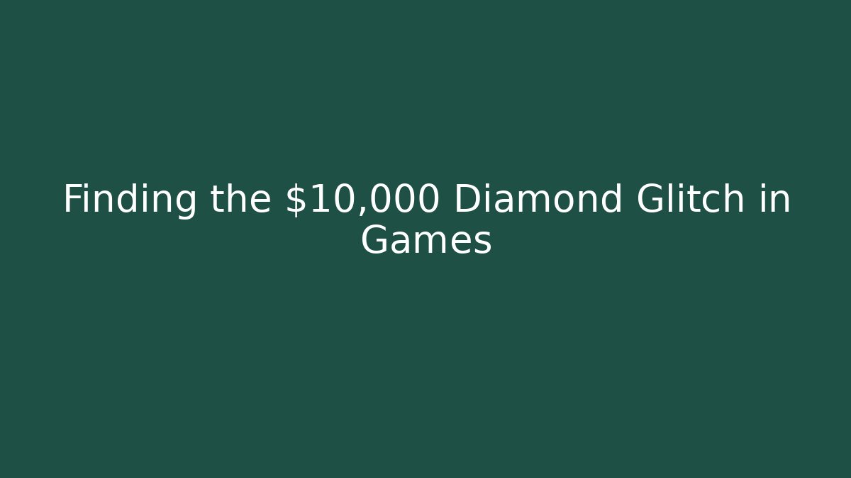 Finding the $10,000 Diamond Glitch in Games