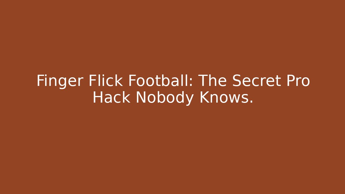 Finger Flick Football: The Secret Pro Hack Nobody Knows.