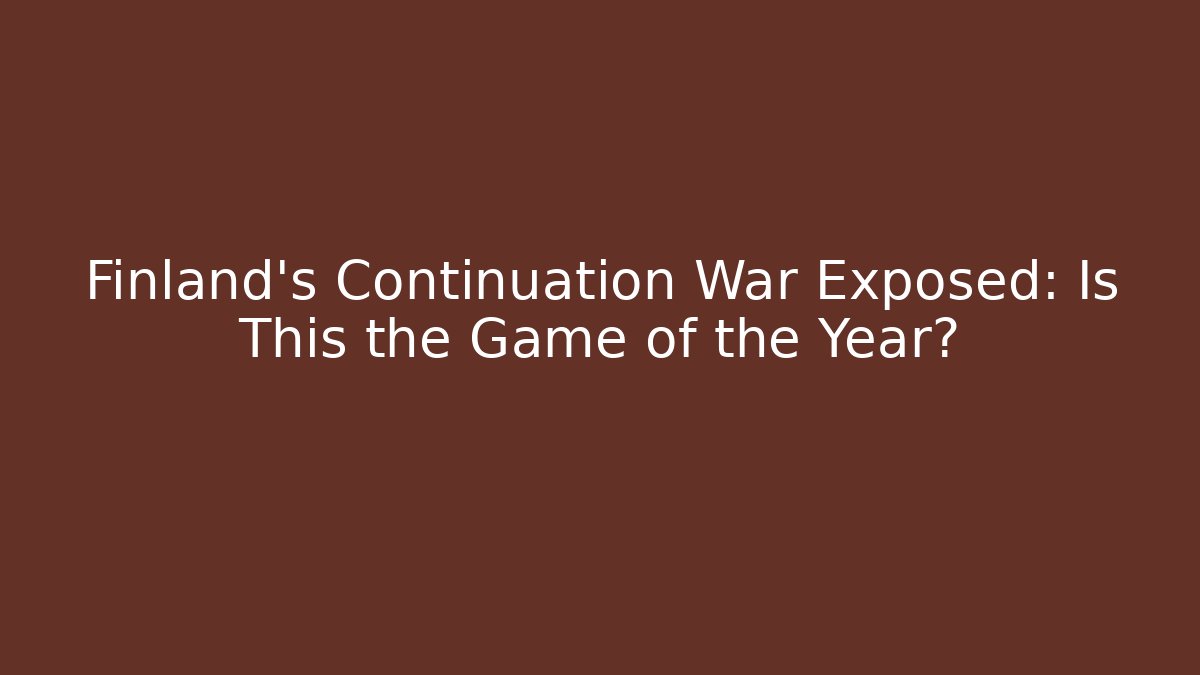 Finland's Continuation War Exposed: Is This the Game of the Year?