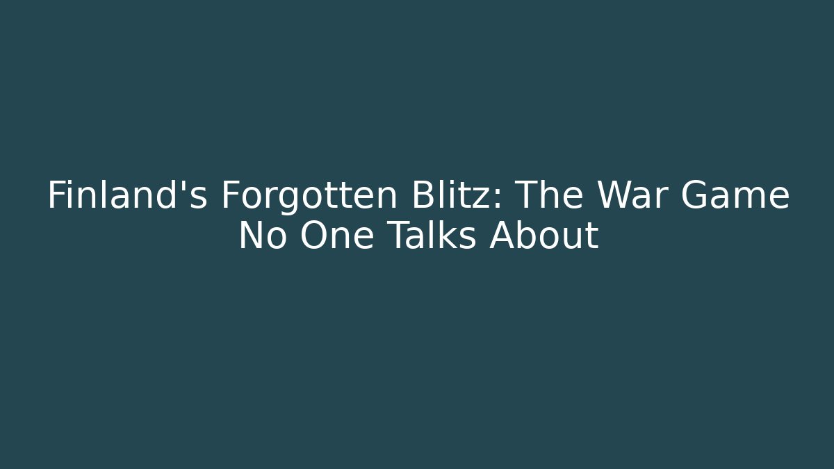 Finland’s Forgotten Blitz: The War Game No One Talks About