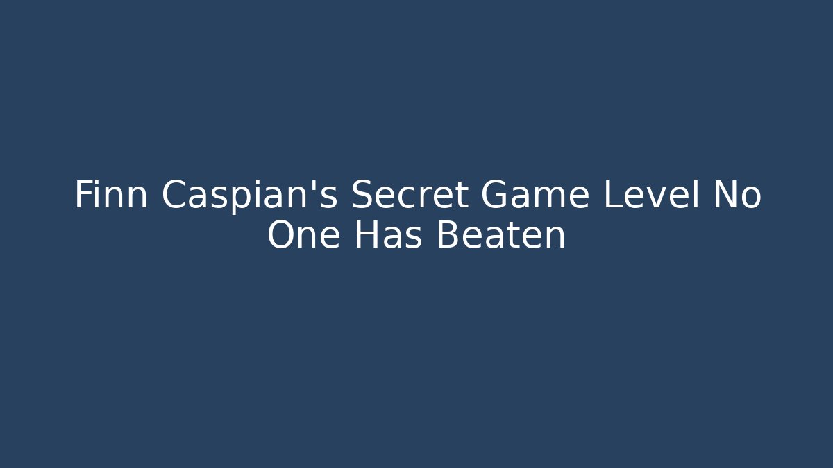 Finn Caspian's Secret Game Level No One Has Beaten
