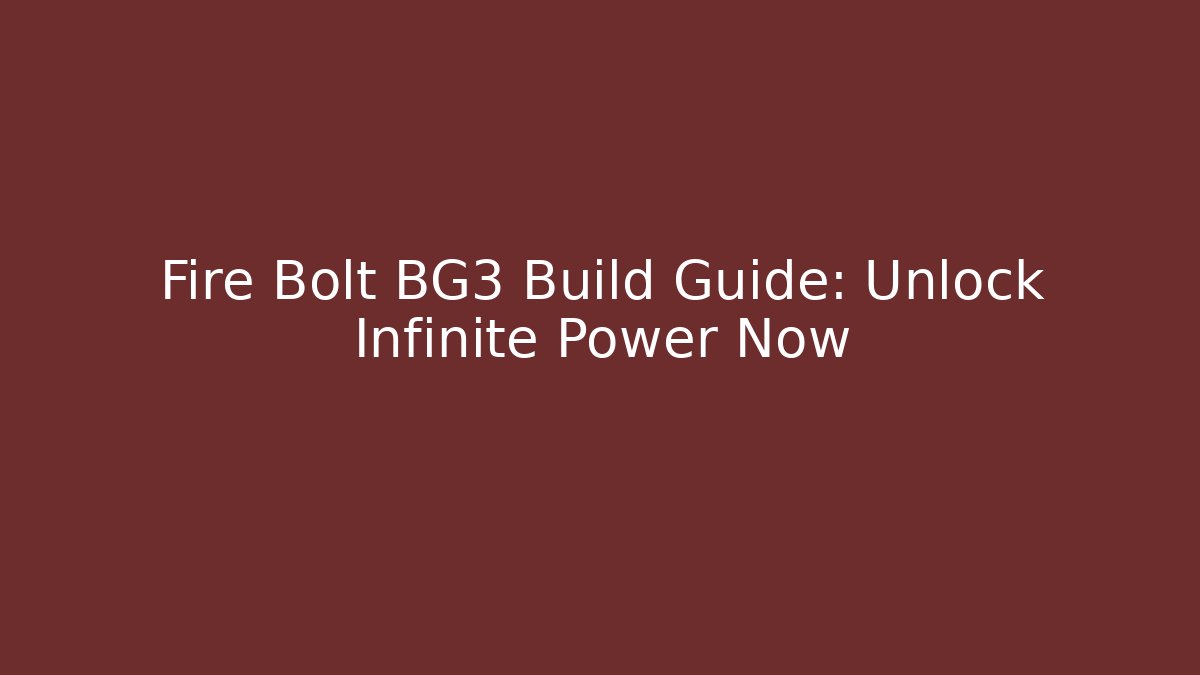 Fire Bolt BG3 Build Guide: Unlock Infinite Power Now