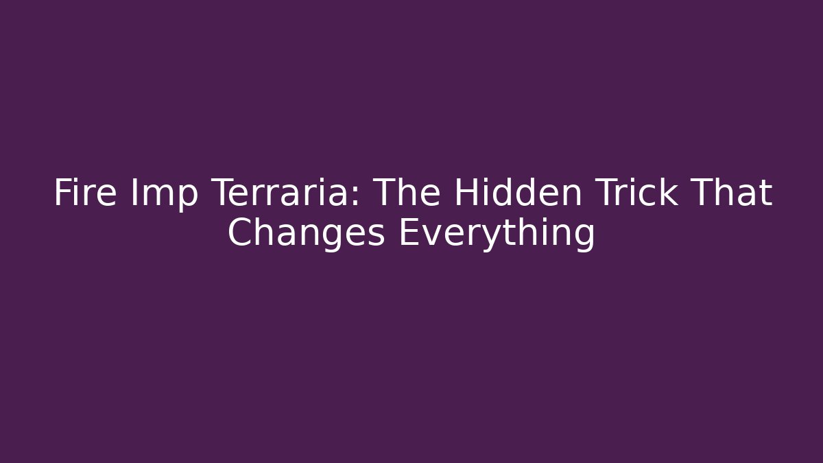 Fire Imp Terraria: The Hidden Trick That Changes Everything