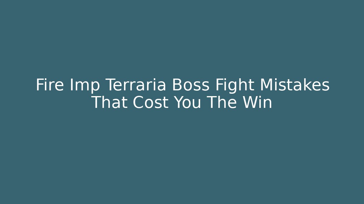 Fire Imp Terraria Boss Fight Mistakes That Cost You The Win