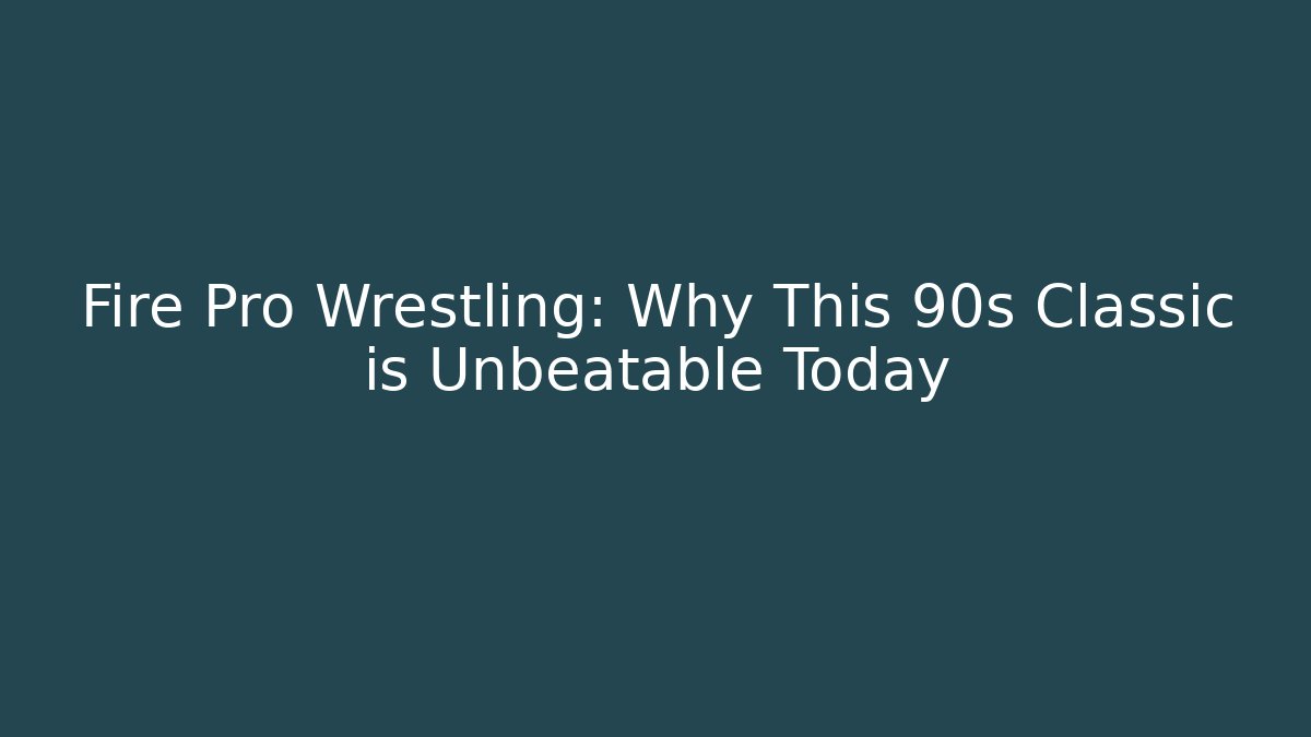 Fire Pro Wrestling: Why This 90s Classic is Unbeatable Today