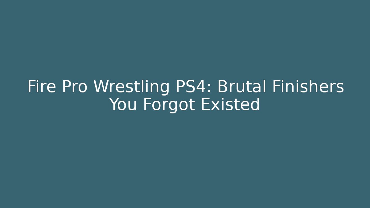 Fire Pro Wrestling PS4: Brutal Finishers You Forgot Existed