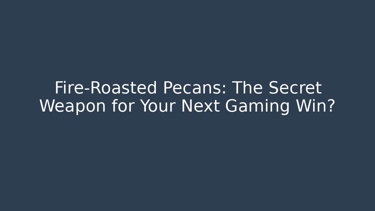 Fire-Roasted Pecans: The Secret Weapon for Your Next Gaming Win?