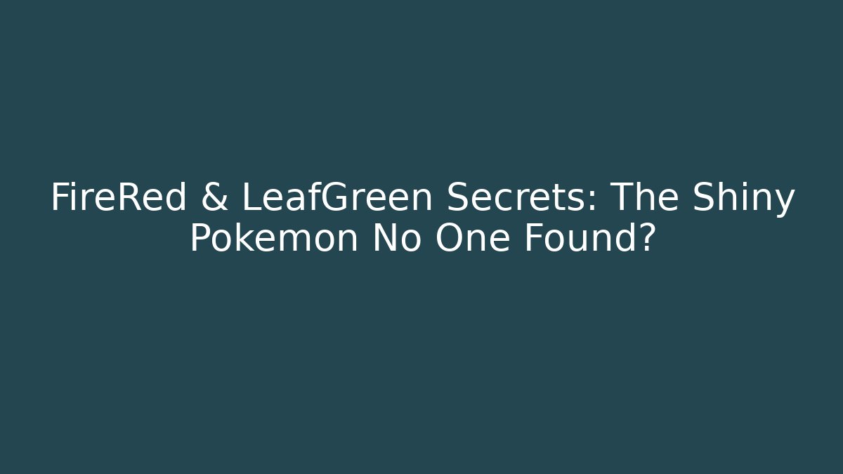 FireRed & LeafGreen Secrets: The Shiny Pokémon No One Found? - Create More Assets