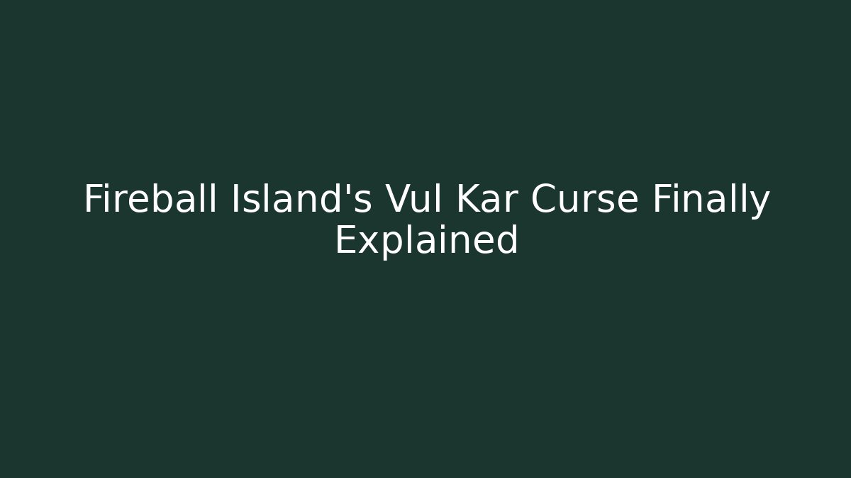 Fireball Island's Vul Kar Curse Finally Explained - Create More Assets