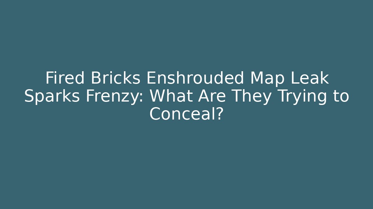 Fired Bricks Enshrouded Map Leak Sparks Frenzy: What Are They Trying to Conceal?