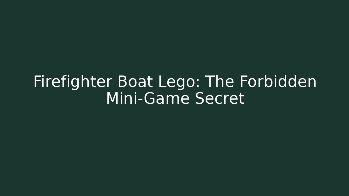 Firefighter Boat Lego: The Forbidden Mini-Game Secret - Create More Assets