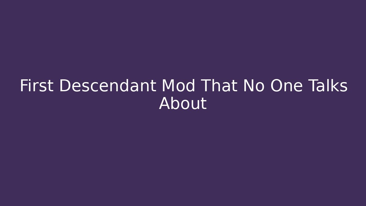 First Descendant Mod That No One Talks About