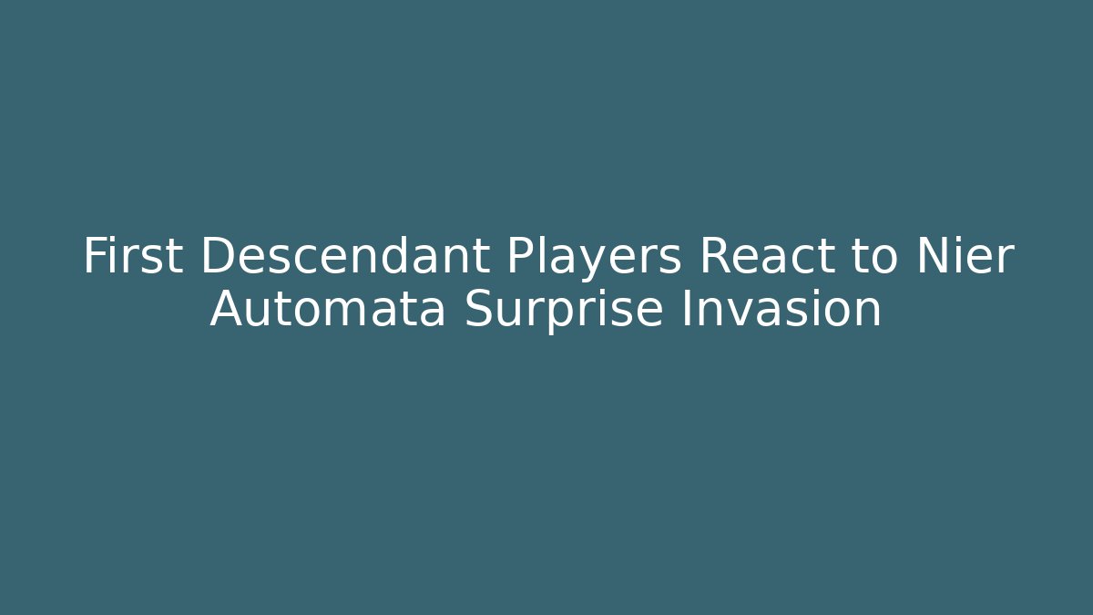 First Descendant Players React to Nier Automata Surprise Invasion