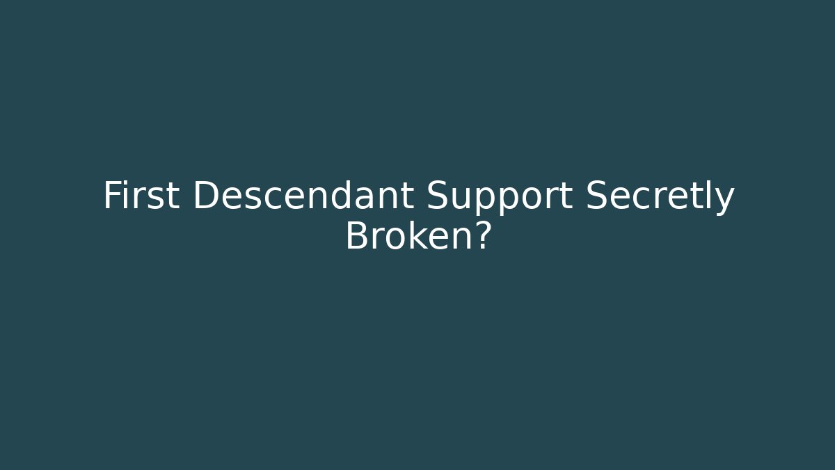 First Descendant Support Secretly Broken?