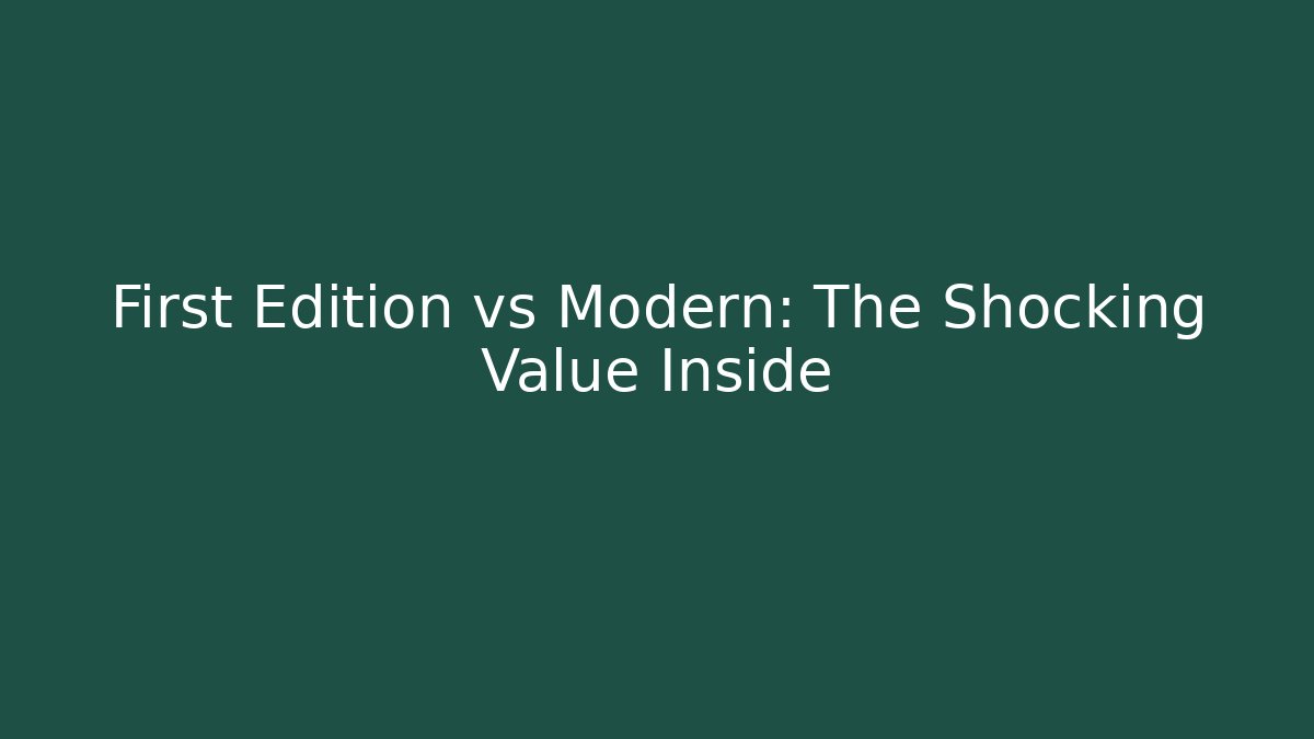 First Edition vs Modern: The Shocking Value Inside - Create More Assets