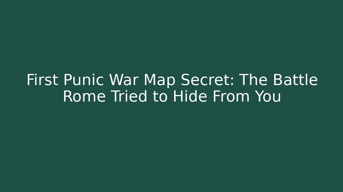First Punic War Map Secret: The Battle Rome Tried to Hide From You