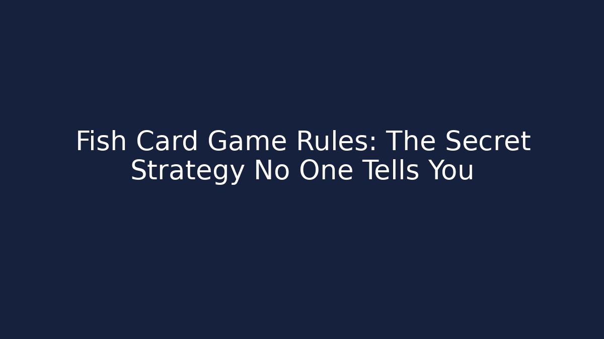 Fish Card Game Rules: The Secret Strategy No One Tells You