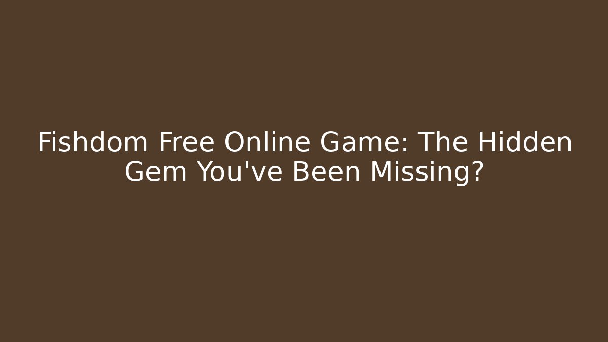 Fishdom Free Online Game: The Hidden Gem You've Been Missing?