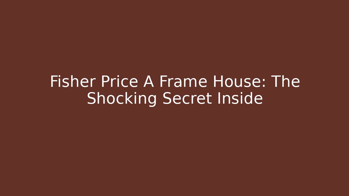 Fisher Price A Frame House: The Shocking Secret Inside