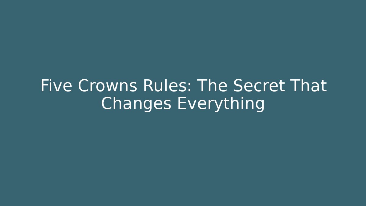 Five Crowns Rules: The Secret That Changes Everything
