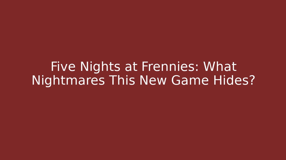 Five Nights at Frennies: What Nightmares This New Game Hides?