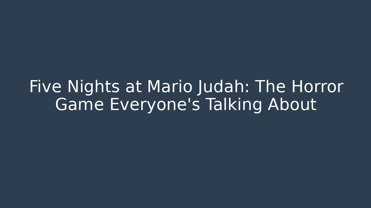Five Nights at Mario Judah: The Horror Game Everyone's Talking About