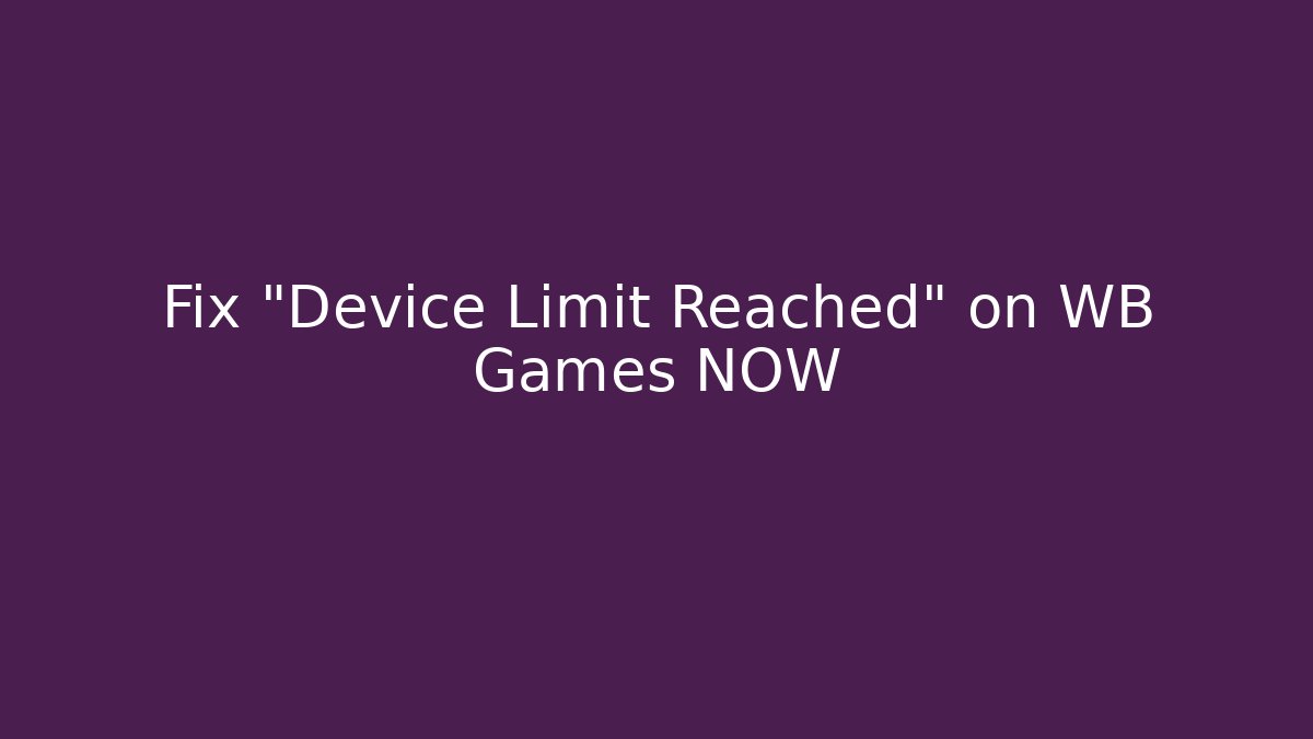 Fix “Device Limit Reached” on WB Games NOW - Create More Assets