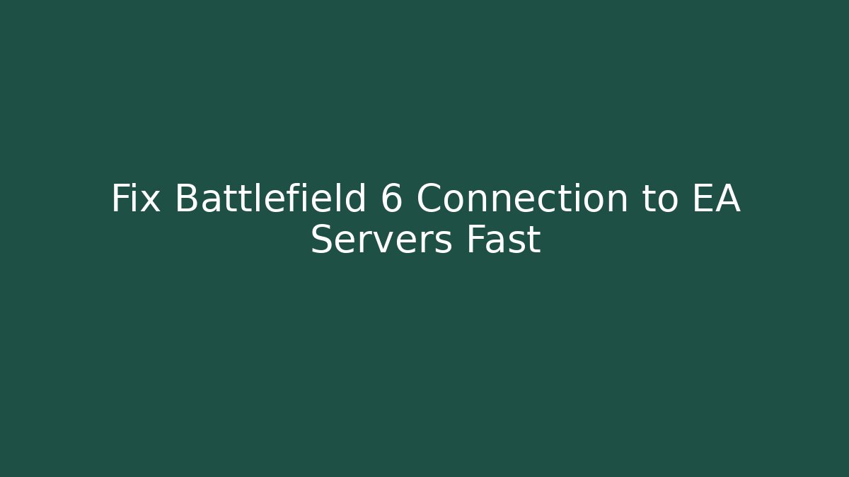 Fix Battlefield 6 Connection to EA Servers Fast - Create More Assets