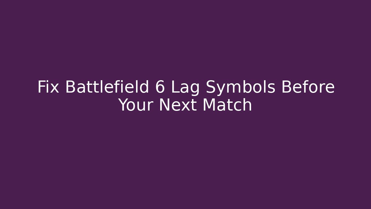 Fix Battlefield 6 Lag Symbols Before Your Next Match