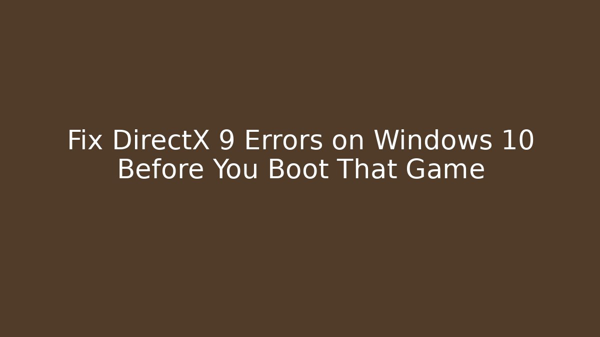 Fix DirectX 9 Errors on Windows 10 Before You Boot That Game - Create More Assets