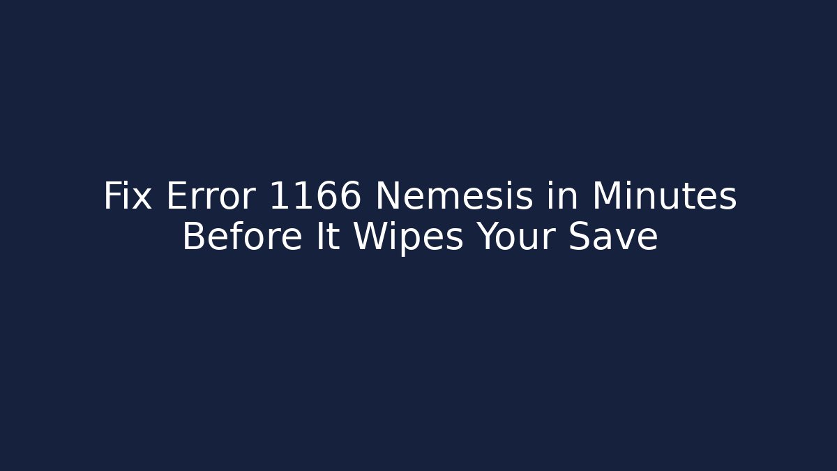 Fix Error 1166 Nemesis in Minutes Before It Wipes Your Save