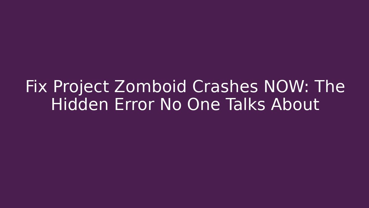 Fix Project Zomboid Crashes NOW: The Hidden Error No One Talks About - Create More Assets