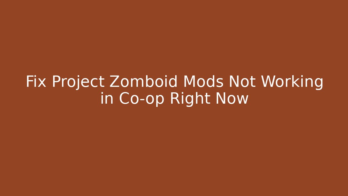 Fix Project Zomboid Mods Not Working in Co-op Right Now