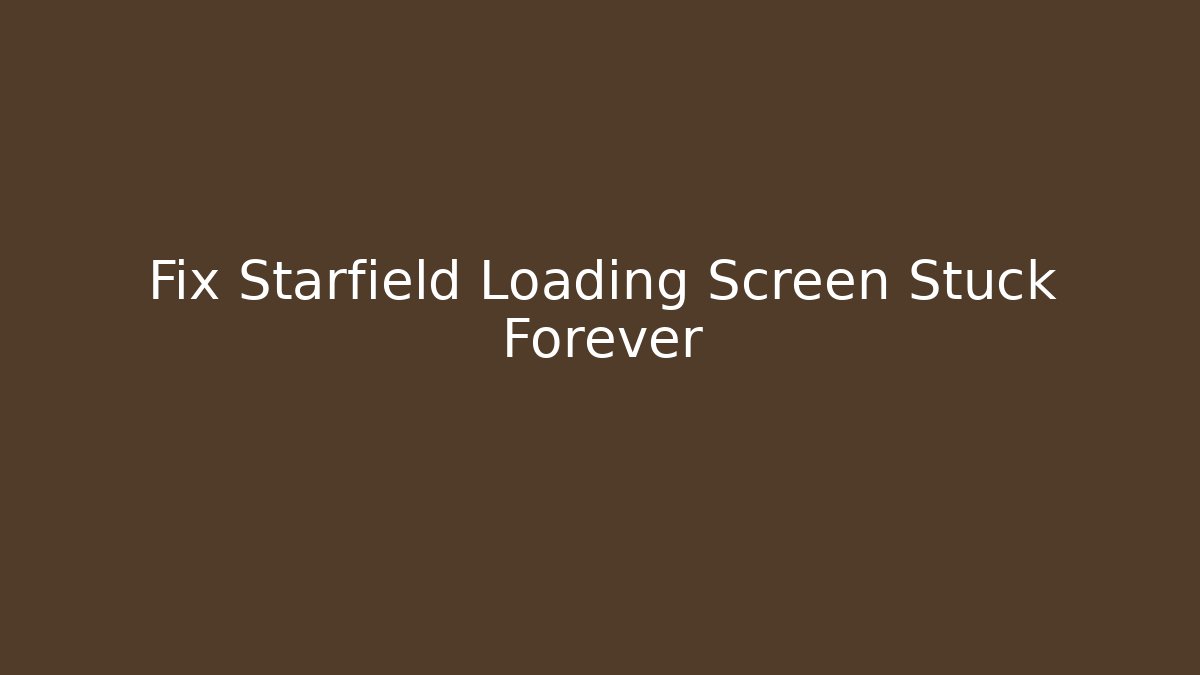 Fix Starfield Loading Screen Stuck Forever - Create More Assets