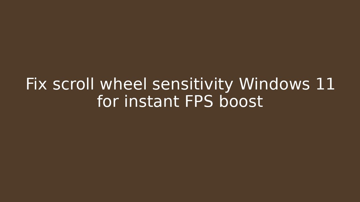 Fix scroll wheel sensitivity Windows 11 for instant FPS boost - Create More Assets